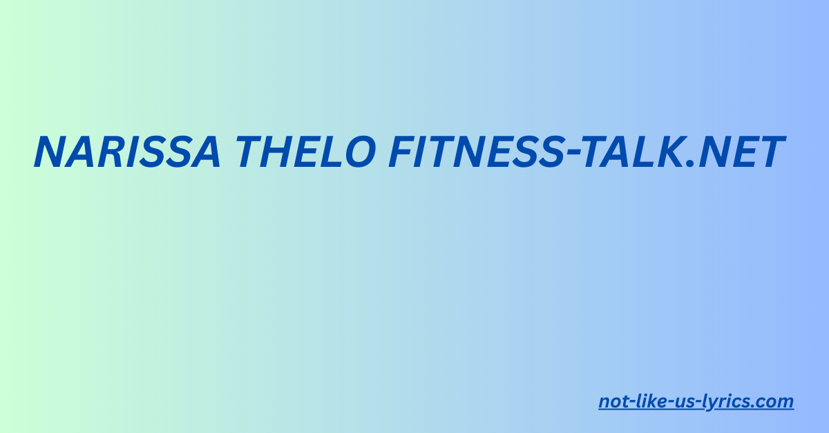 Narissa Thelo fitness-talk.net: Proven Tips for a Healthier Lifestyle 2025